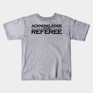 Acknowledge Your Referee Kids T-Shirt